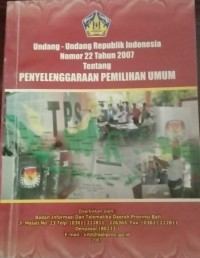 Image of Undang - Undang Republik Indonesia Nomer 22 Tahun 2007 Tentang Penyelenggaraan Pemilihan Umum